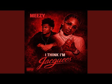 Meezy (I Think Im Jacquees)