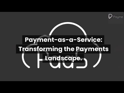 Payment-as-a-Service: Transforming the Payments Landscape