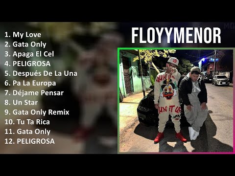 FloyyMenor 2024 MIX Nuevas Canciones - My Love, Gata Only, Apaga El Cel, PELIGROSA