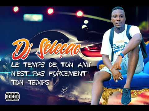 DJ SELECAO feat CHOUCHOU SALVADOR - LE TEMPS DE TON AMI, NEST PAS FORCEMENT TON TEMPS