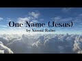 One Name Jesus by Naomi Raine (lyric video)