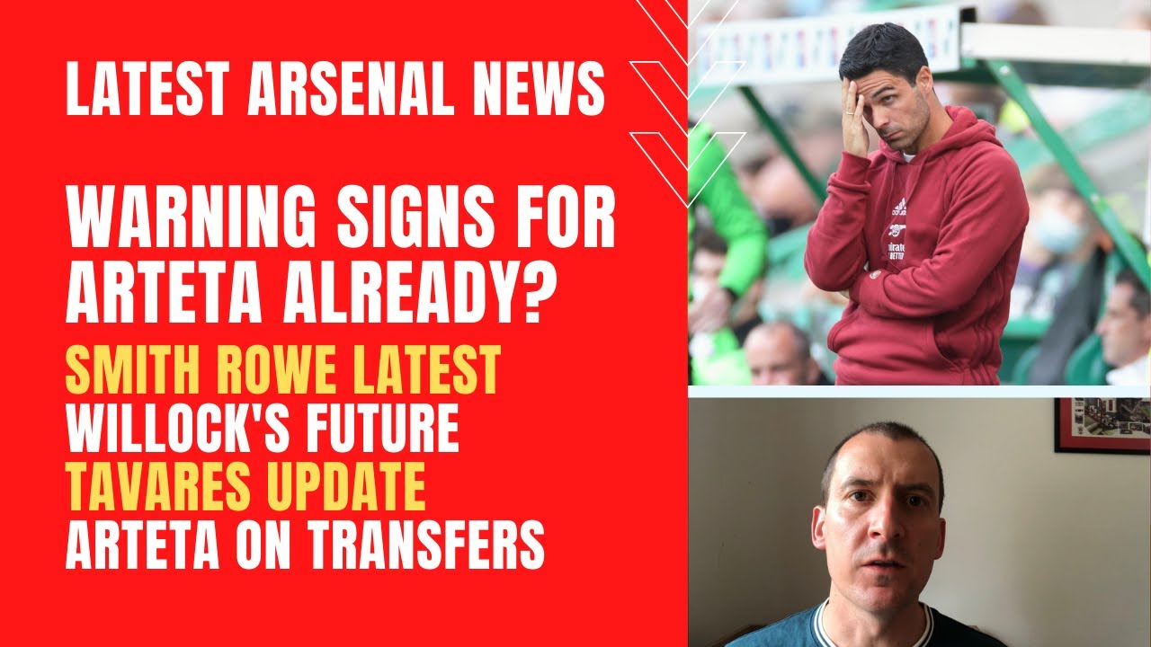 Warning signs for Arteta, Smith Rowe latest, Willock's future and Tavares
