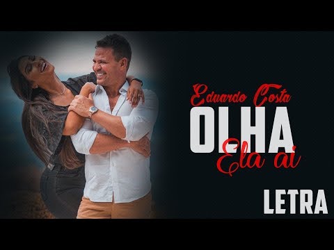 Eduardo Costa - Olha Ela Aí (Letra)