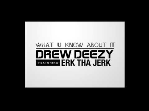 What U Know About It - Drew Deezy feat. Erk Tha Jerk