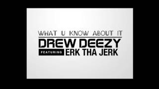 What U Know About It - Drew Deezy feat. Erk Tha Jerk
