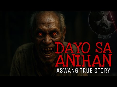 DAYO SA ANIHAN | Aswang True Story