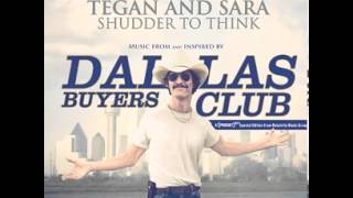 Shudder to Think by Tegan and Sara (from The Dallas Buyers Club)