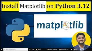 How to install matplotlib on Python 3.12 Windows 10
