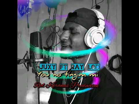 Juxy Francis ft Ray Lod - You no tingim me 2022 latest PNG MUSIC.