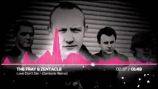 The Fray Love Don&#39;t Die Zentacle - (remix) electro