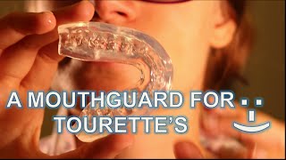 A Mouthguard for Tourette&#39;s  | How to