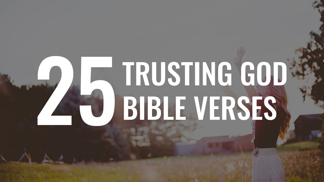 Trusting God Bible Verses: 25 Scriptures That Will Encourage You