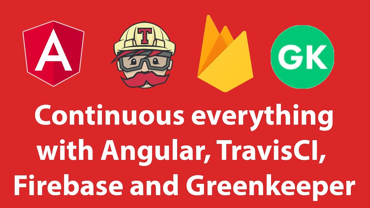Continuous everything with Angular, TravisCI, Firebase and Greenkeeper