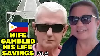 Foreigner CONFRONTS Filipina Wife who Gambled Away his Life Savings Part 2