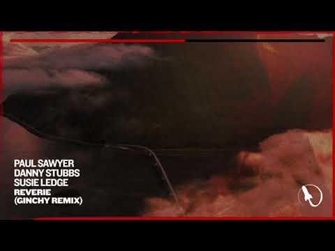 Paul Sawyer, Danny Stubbs, & Susie Ledge - Reverie (Mc MoSeS_exe (Ginchy Extended Remix))
