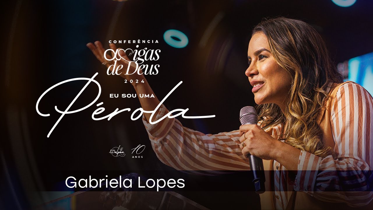 Pra. Gabriela Lopes | Conferência Amigas de Deus 2024 - Eu Sou Uma Pérola