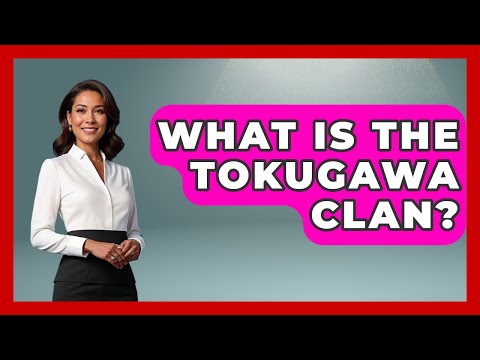 What Is The Tokugawa Clan? - Japan Past and Present