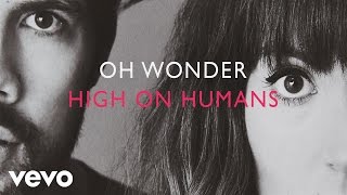 Oh Wonder - High On Humans (Official Audio)