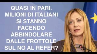 QUASI IN PARI. MILIONI DI ITALIANI SI STANNO FACENDO ABBINDOLARE DALLE FROTTOLE SUL NO AL REFER?