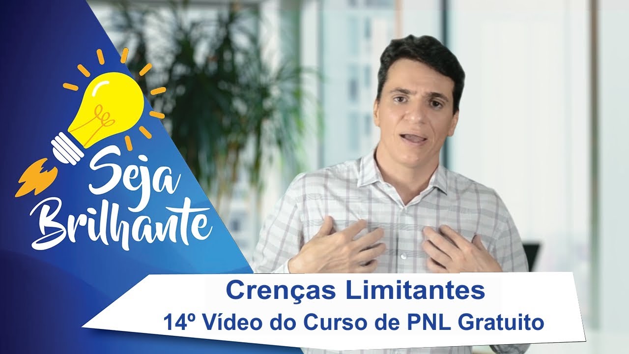 CRENÇAS LIMITANTES - 14º Vídeo do Curso de PNL Grátis