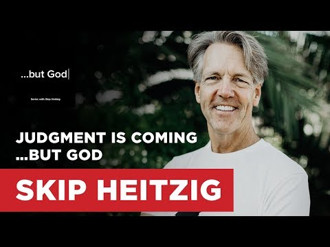 Judgment Is Coming…but God - Genesis 6-8 | Skip Heitzig