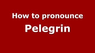How to pronounce Pelegrin