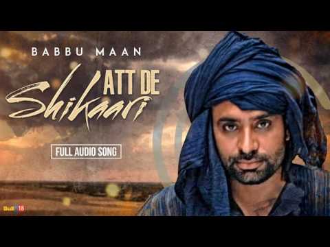 Babbu Maan - Att De Shikaari  [Full Audio] | Latest Punjabi Songs Collections