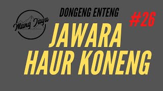 Download lagu Jawara Haur Koneng, Bagian 26, Dongeng Enteng Mang Jaya @MangJaya mp3