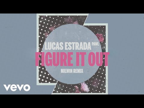 Lucas Estrada, Pawl - Figure It Out (Milwin Remix)