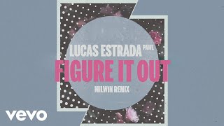 Lucas Estrada, Pawl - Figure It Out (Milwin Remix)