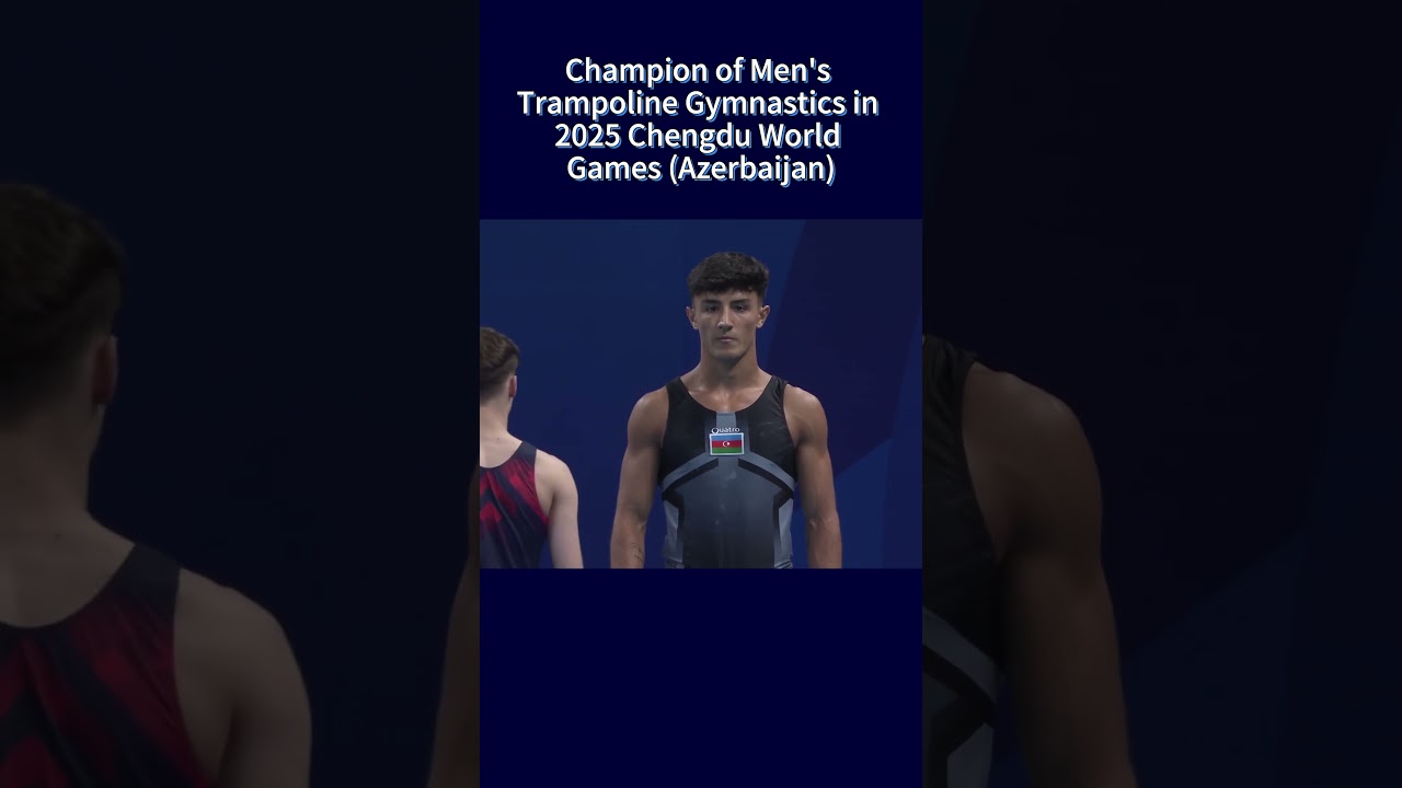 Champion of Men'sTrampoline Gymnastics in2025 chengdu WorldGames (Azerbaijan)