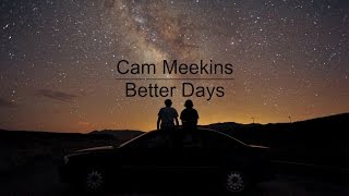 Cam Meekins - Better Days (Lyrics)