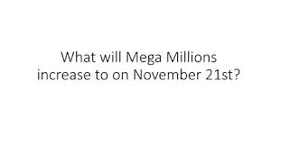 What will Mega Millions increase to on November 21st 2017