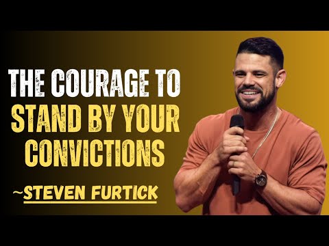 THE COURAGE TO STAND BY YOUR CONVICTIONS |STEVEN FURTICK| MOTIVATIONAL SPEECH
