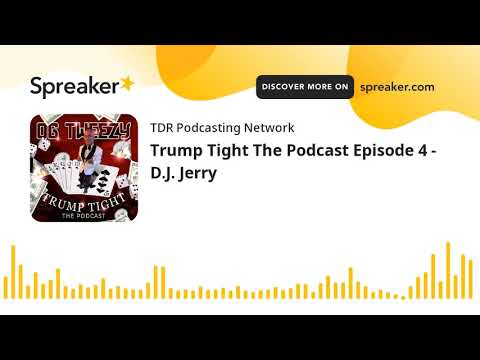 Trump Tight The Podcast Episode 4 - D.J. Jerry