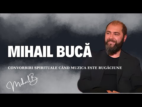 SPIRITUAL CONVERSATIONS WHEN MUSIC IS PRAYER - INVITED Archd. Mihail Bucă