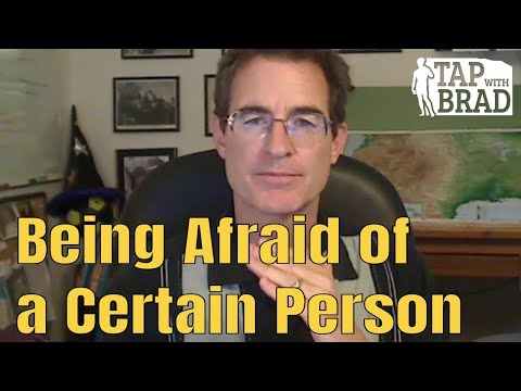 Being Afraid of a Certain Person - Tapping with Brad Yates