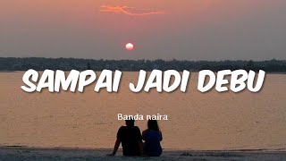 Download lagu SAMPAI JADI DEBU - Banda Naira (Lyrics) mp3