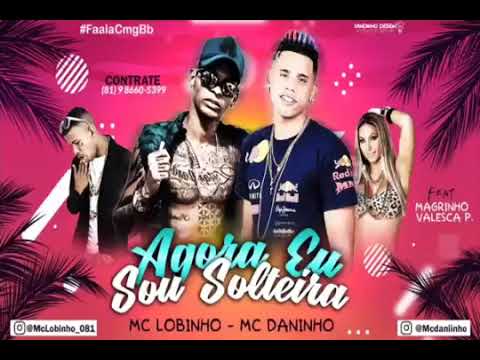 MC DANINHO E MC LOBINHO   AGORA EU SOU SOLTEIRA   MÚSICA NOVA 2019