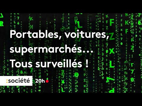 Cars, supermarkets, smartphones... All under surveillance!