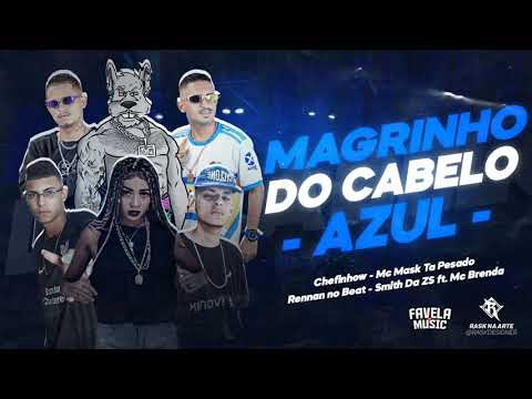 MAGRINHO DO CABELO AZUL - SMITH DA ZS, RENNAN NO BEAT, MC MASK, CHEFINHOW ft. MC BRENDA
