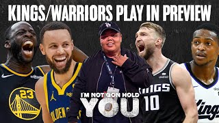 Warriors/Kings Play In Preview | I'm Not Gon Hold You #INGHY