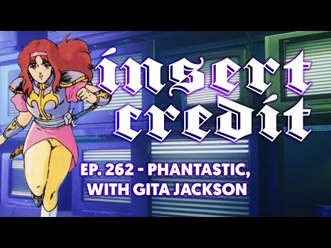 Insert Credit Show 262 - Phantastic, with Gita Jackson