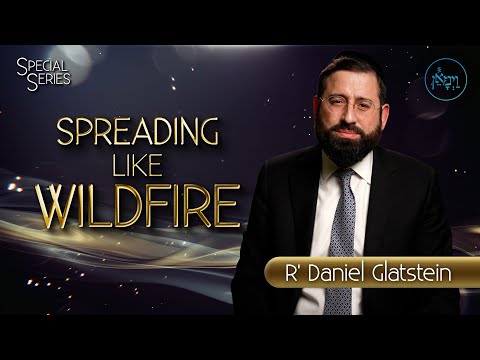 Special Series - Spreading Like Wildfire | Rabbi Daniel Glatstein