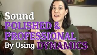 How To Use Dynamics To Sound Polished & Professional