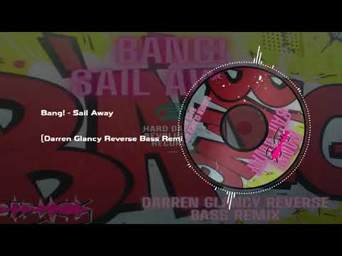 Bang! - Sail Away(Darren Glancy Reverse Bass Remix)