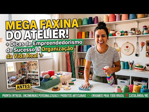 FAXINA COMPLETA NO MEU ATELIÊ + #dicas #empreendedorismo #organização #vidareal #crochet 