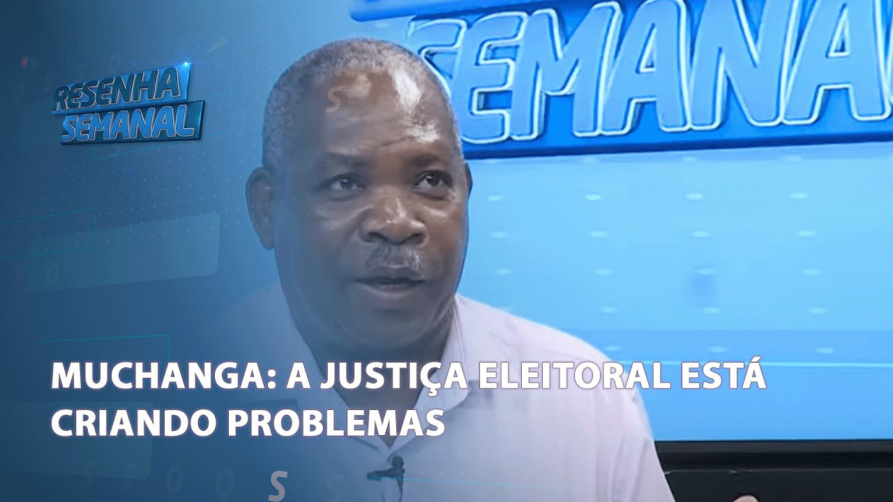ResenhaSemanal | Muchanga: "A Justiça Eleitoral está criando problemas" @PortalFM24