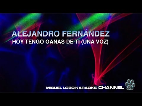 ALEJANDRO FERNANDEZ - HOY TENGO GANAS DE TI (UNA VOZ) - Karaoke Channel Miguel Lobo