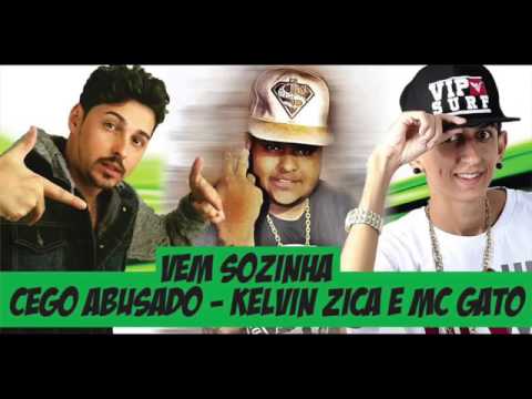 MC CEGO ABUSADO-KELVIN ZIKA- E MC GATO - VEM SOZINHA-MUSICA NOVA 2017
